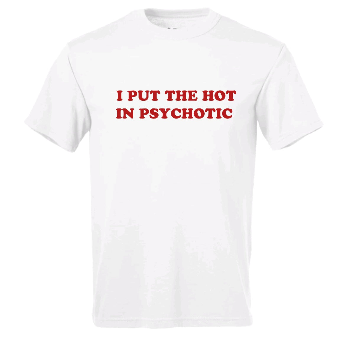 hot in psychotic t-shirt