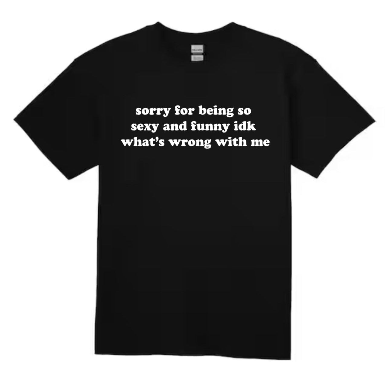 sorry for being me t-shirt