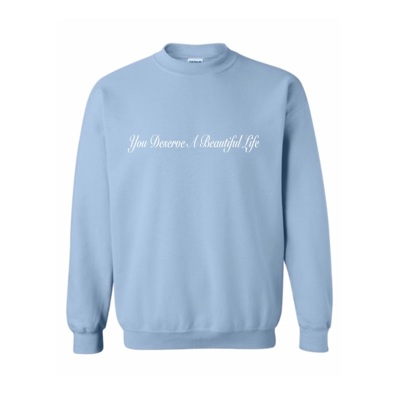 you deserve a beautiful life crewneck