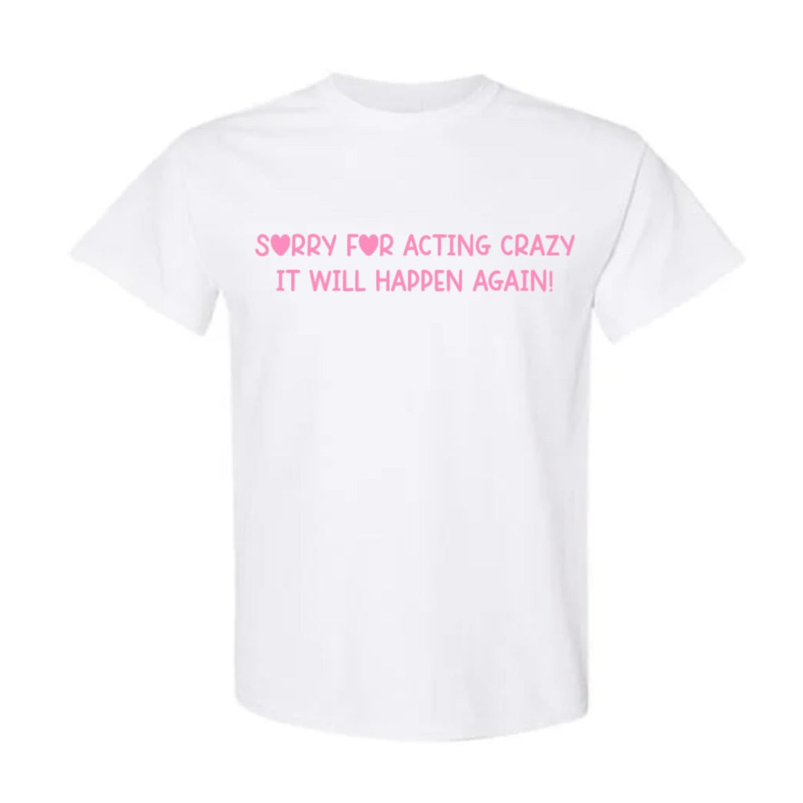 sorry for acting crazy t-shirt