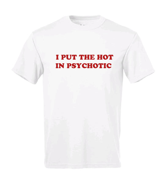 hot in psychotic t-shirt